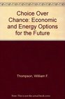 Choice Over Chance Economic and Energy Options for the Future