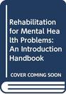 Rehabilitation for Mental Health Problems An Introduction Handbook