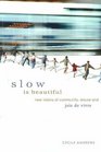 Slow is Beautiful New Visions of Community Leisure and Joie de Vivre