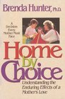 Home by Choice Understanding the Enduring Effects of a Mother's Love