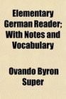 Elementary German Reader With Notes and Vocabulary