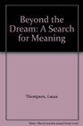 Beyond the Dream A Search for Meaning