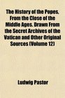 The History of the Popes From the Close of the Middle Ages Drawn From the Secret Archives of the Vatican and Other Original Sources