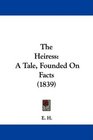 The Heiress A Tale Founded On Facts