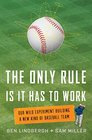 The Only Rule Is That It Has to Work Our Wild Experiment Building a New Kind of Baseball Team