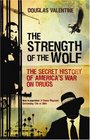 The Strength of the Wolf The Secret History of America's War on Drugs