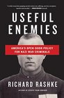 Useful Enemies America's Open Door Policy for Nazi War Criminals