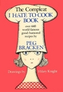The Complete I Hate to Cook Cookbook: Peg Bracken