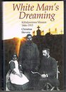White Man's Dreaming Killalpaninna Mission 18661915