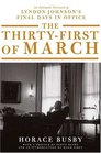 The ThirtyFirst of March  An Intimate Portrait of Lyndon Johnson's Final Days in Office