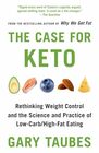 The Case for Keto Rethinking Weight Control and the Science and Practice of LowCarb/HighFat Eating
