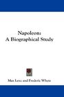 Napoleon A Biographical Study