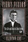 Fiery Vision The Life and Death of John Brown