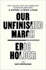 Our Unfinished March The Violent Past and Imperiled Future of the VoteA History a Crisis a Plan