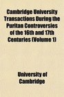 Cambridge University Transactions During the Puritan Controversies of the 16th and 17th Centuries