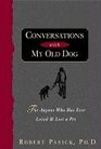Conversations with My Old Dog : For Anyone Who Has Ever Loved and Lost a Pet