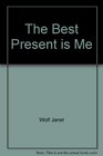 The Best Present is Me