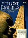 Secrets of Lost Empires Reconstructing the Glories of Ages Past