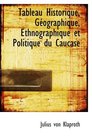 Tableau Historique Gographique Ethnographique et Politique du Caucase
