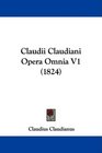 Claudii Claudiani Opera Omnia V1