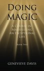 Doing Magic A Course in Manifesting an Exceptional Life