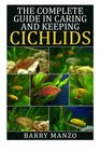 The Complete Guide in Caring and Keeping Cichlids