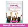 The Teen Girl's Anxiety Survival Guide Ten Ways to Conquer Anxiety and Feel Your Best