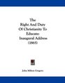 The Right And Duty Of Christianity To Educate Inaugural Address