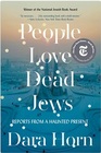 People Love Dead Jews Reports from a Haunted Present