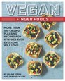 Vegan Finger Foods More Than 100 CrowdPleasing Recipes for BiteSize Eats Everyone Will Love