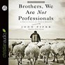Brothers We Are Not Professionals A Plea to Pastors for Radical Ministry
