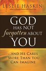 God Has Not Forgotten About You and He Cares More Than You Can Imagine