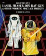 Build Your Own Laser Phaser Ion Ray Gun and Other Working Space Age Projects
