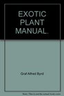 Exotic plant manual Fascinating plants to live withtheir requirements propagation and use