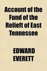 Account of the Fund of the Relieft of East Tennessee