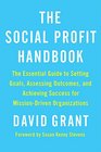 The Social Profit Handbook The Essential Guide to Setting Goals Assessing Outcomes and Achieving Success for MissionDriven Organizations