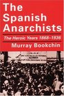 The Spanish Anarchists The Heroic Years 18681936
