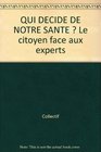 Qui dcide de notre sant Le citoyen face aux experts