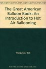 The Great American Balloon Book An Introduction to Hot Air Ballooning