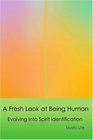A Fresh Look at Being Human Evolving Into Spirit Identification