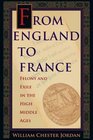 From England to France Felony and Exile in the High Middle Ages