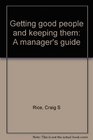 Getting good people and keeping them A manager's guide