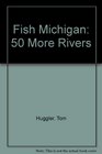 Fish Michigan 50 More Rivers