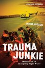 Trauma Junkie Memoirs of an Emergency Flight Nurse