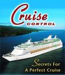 Cruise Control Secrets for a Perfect Cruise