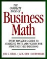 The Complete Book of Business Math Every Manager's Guide to Analyzing Facts and Figures for Smart Business Decisions