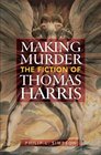 Making Murder The Fiction of Thomas Harris