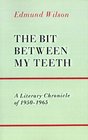 The Bit Between My Teeth  A Literary Chronicle Of 19501965