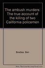 The ambush murders The true account of the killing of two California policemen
