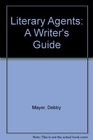 Literary Agents A Writer's Guide
